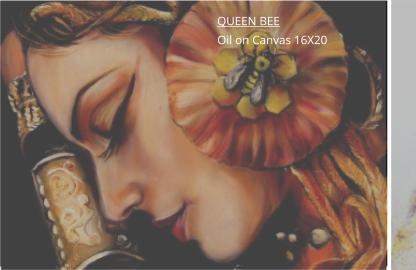 QUEEN BEE Oil on Canvas 16X20
